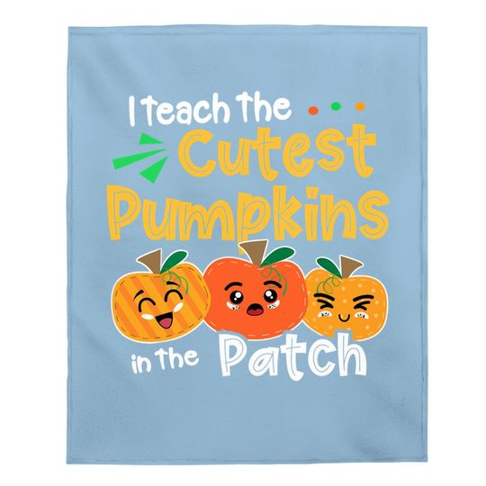I Teach The Cutest Pumpkins In The Patch Teacher Halloween Baby Blanket