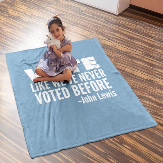 Vote John Lewis Quote Like We've Never Voted Before Baby Blanket