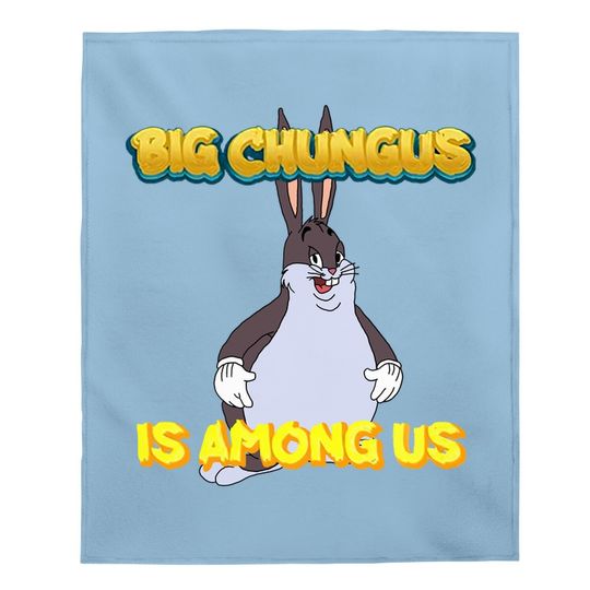 Big Chungus Is Among Us Funny Baby Blanket