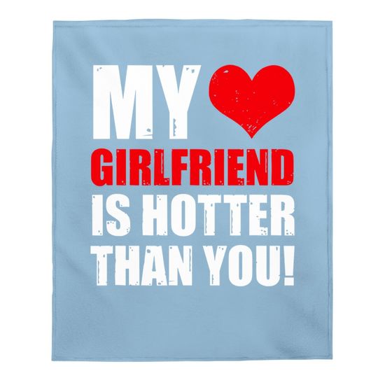 My Girlfriend Is Hotter Than You Funny Boyfriend Cute Couple Baby Blanket
