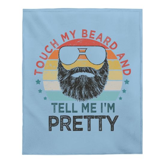 Retro Vintage Funny Touch My Beard And Tell Me I'm Pretty Baby Blanket
