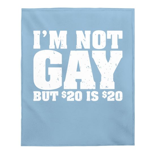 I'm Not Gay But 20 Bucks Is Baby Blanket Classic Undershirts