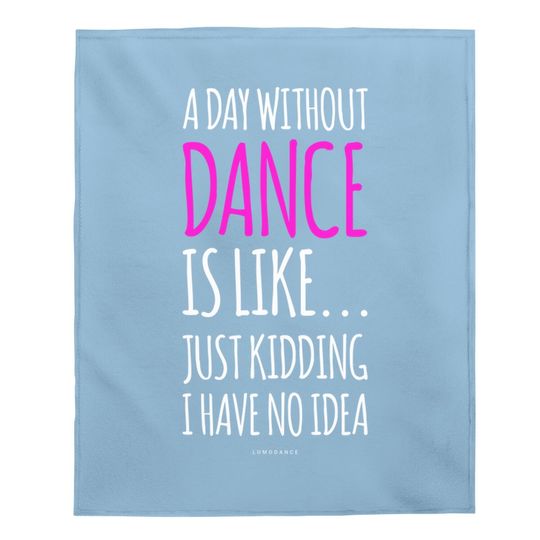 A Day Without Dance Is Like Dance Baby Blanket