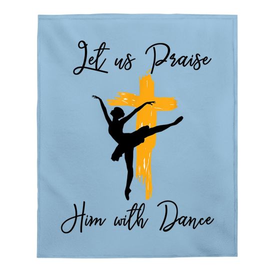 Let Us Praise Him With Dance Christian Quote Baby Blanket