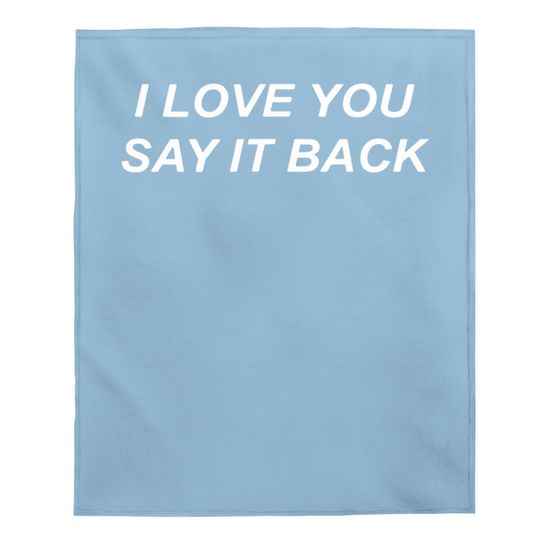 I Love You Say It Back Baby Blanket