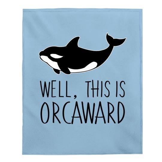 Pun Orca Killer Whale Graphic Well This Is Orcaward Baby Blanket