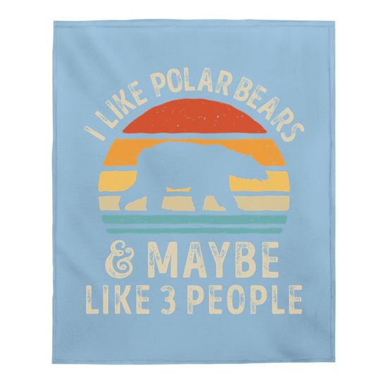 I Like Polar Bears And Maybe Like 3 People Bear Lover Baby Blanket