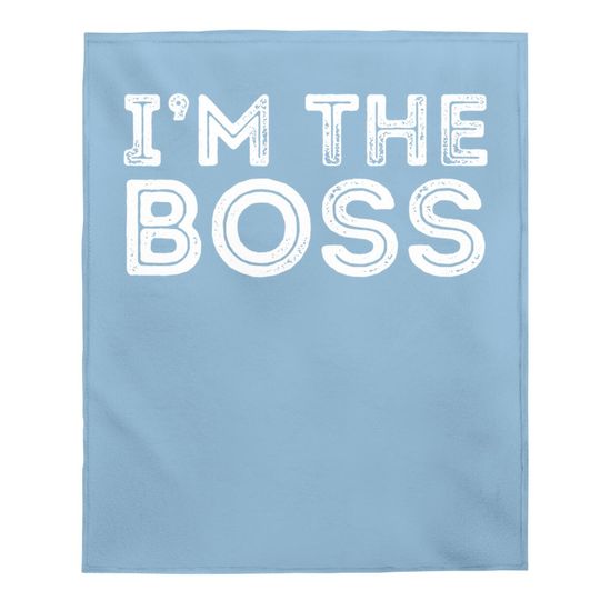 Im The Boss, Boss Day Gift For Manager Or Ceo Baby Blanket