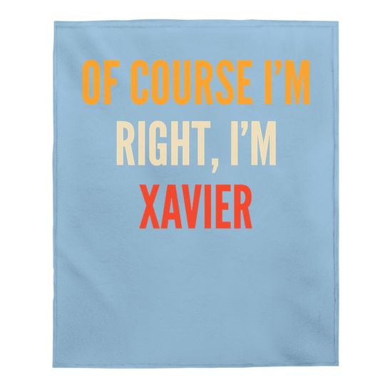 Xavier Gifts, Of Course I'm Right, I'm Xavier Baby Blanket