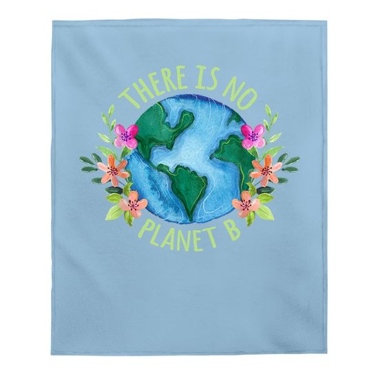 There Is No Planet B Save Mother Earth Love Environment Baby Blanket
