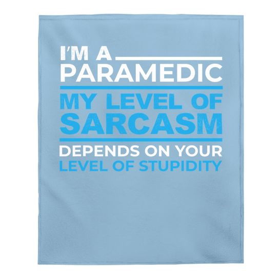 I'm A Sarcastic Paramedic On Your Stupidity Ems Design Baby Blanket