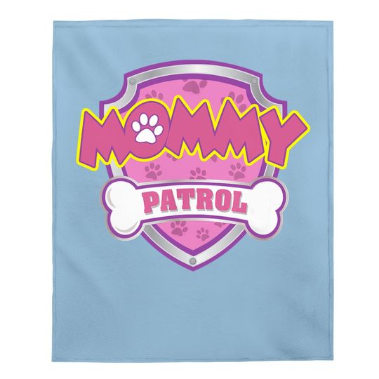 Mommy Patrol - Dog Mom, Dad For Baby Blanket