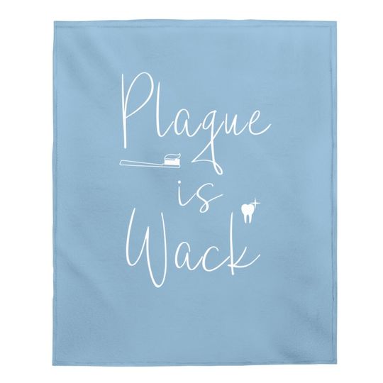 Plaque Is Wack Dentist Baby Blanket