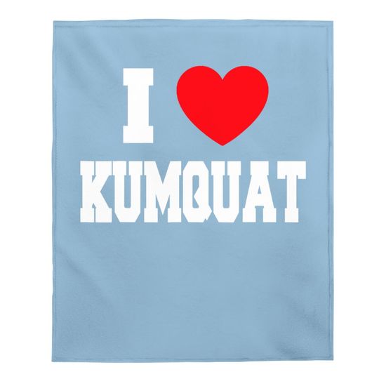 I Love Kumquat Baby Blanket