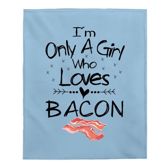 I'm Only A Girl Who Loves Bacon Baby Blanket Pork Belly Baby Blanket