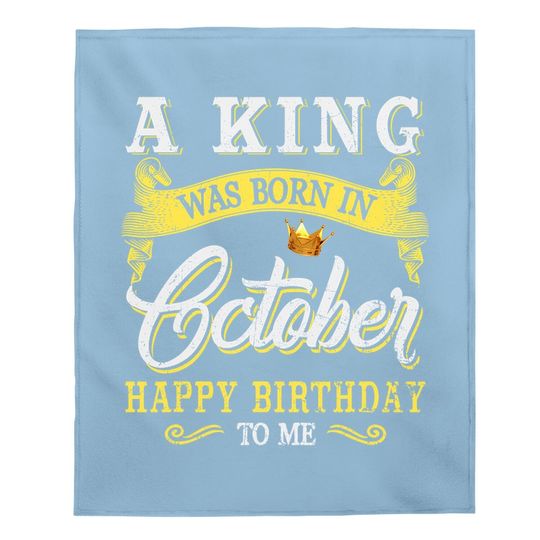 A King Was Born In October Happy Birthday To Me Baby Blanket