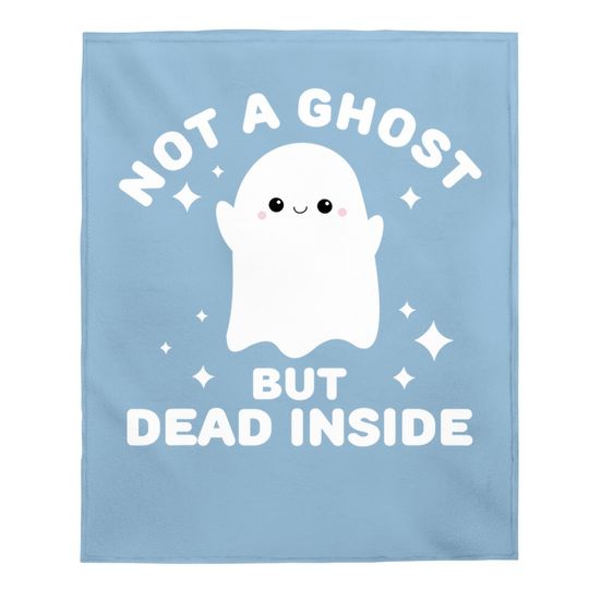 I'm Not A Ghost I'm Dead Inside Halloween Baby Blanket