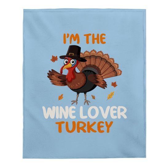 Cute I'm The Wine Lover Turkey Family Matching Thanksgiving Baby Blanket
