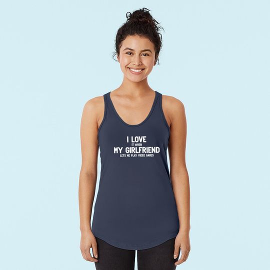 I Love It When My Girlfriend Lets Me Play Video Games Tank Top