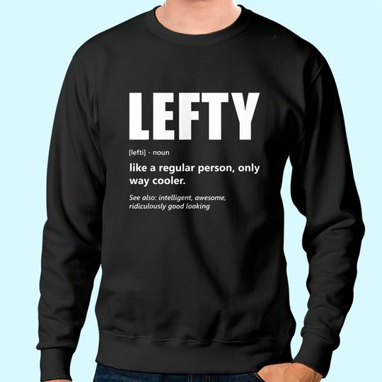 Lefthanders Day Lefty Meaning Humor Sweatshirt