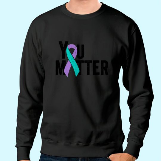 You Matter - Suicide Prevention Teal Purple Awareness Ribbon Sweatshirt