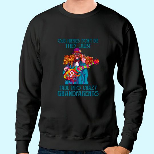 Old Hippies Don't Die - Crazy Grandparents Sweatshirt