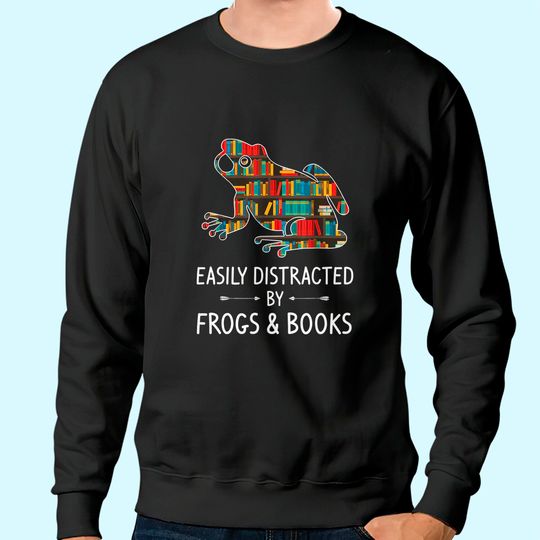 Easily Distracted By Frogs Books Toad Animals Amphibians Sweatshirt