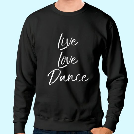 Dancing Quote for Dancers Sweatshirt
