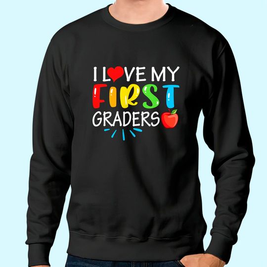 I Love My First Graders Sweatshirt Funny 1st Grade Teacher Gift Sweatshirt