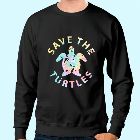 Save The Turtles Tie Dye Sweatshirt