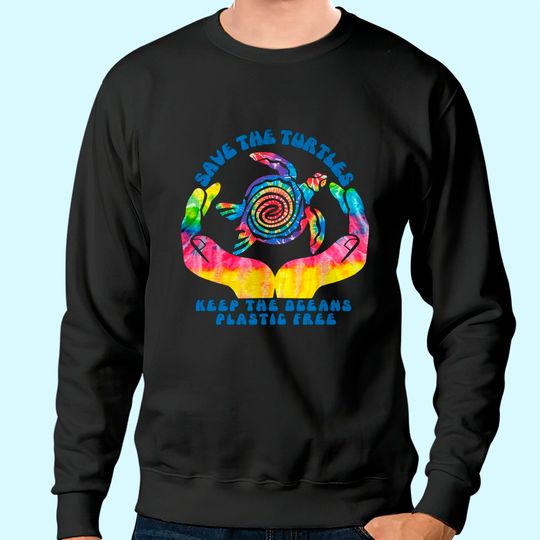 Save the Sea Turtles Sweatshirt / Keep Oceans Plastic Free Sweatshirt