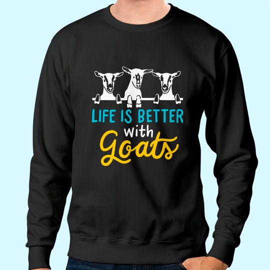 Life is better with Goats Lover Gift Sweatshirt
