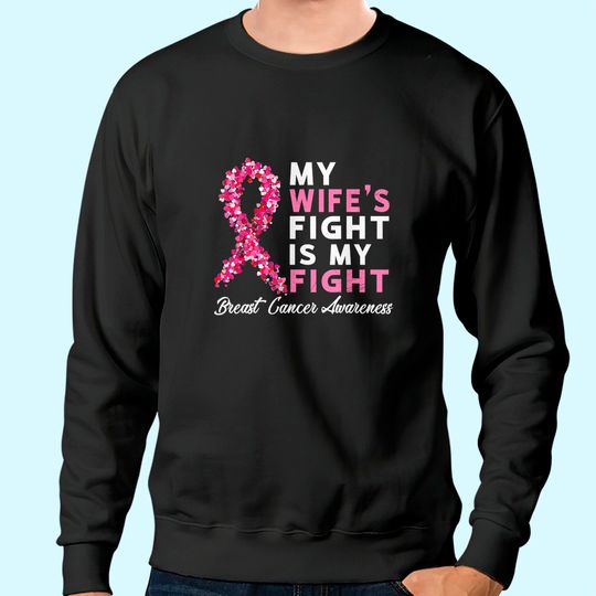 Mens My Wife's Fight Is My Fight Breast Cancer Husband Survivor Sweatshirt