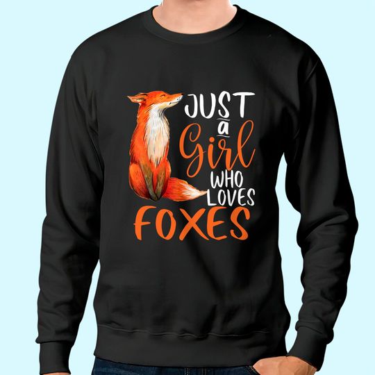 Just a Girl Who Loves Foxes Sweatshirt