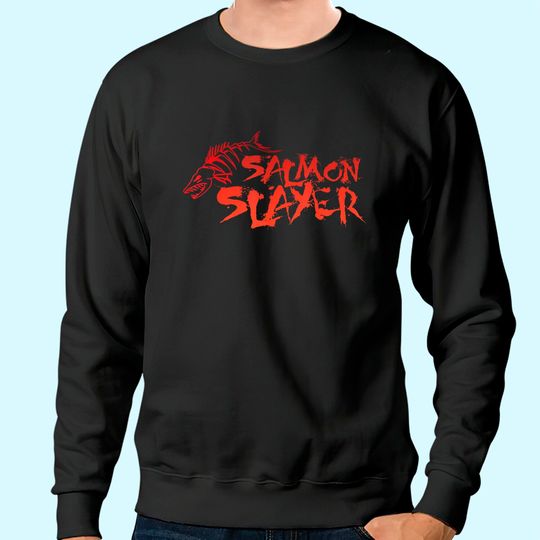 Salmon Slayer Fishing Funny Sweatshirt