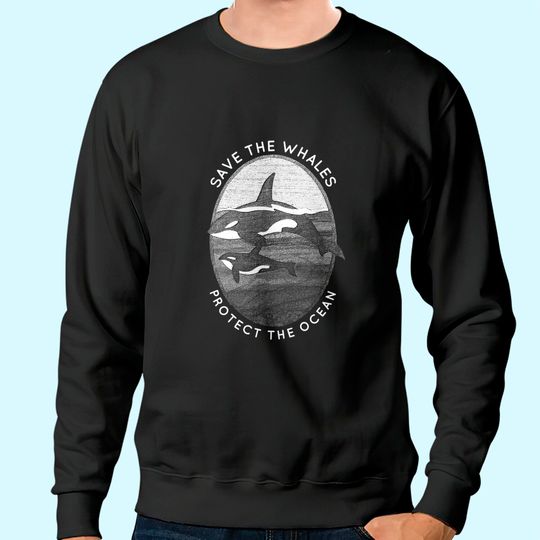 Save The Whales: Protect The Ocean Orca Killer Whales Sweatshirt