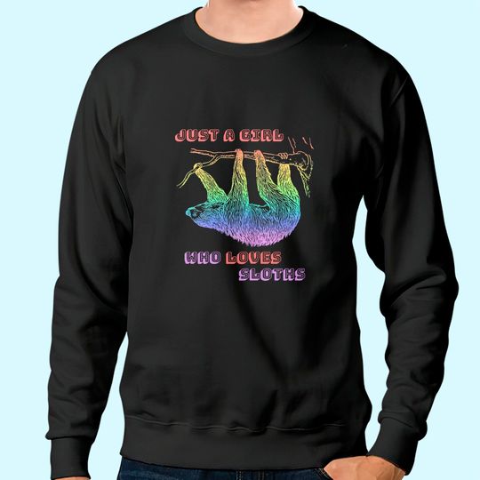 Just a Girl Who Loves Sloths - Rainbow Sloth Sweatshirt