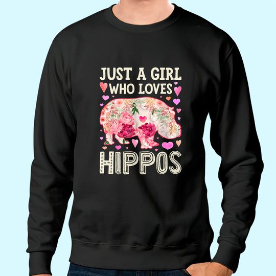 Just A Girl Who Loves Hippos Hippo Hippopotamus Sweatshirt