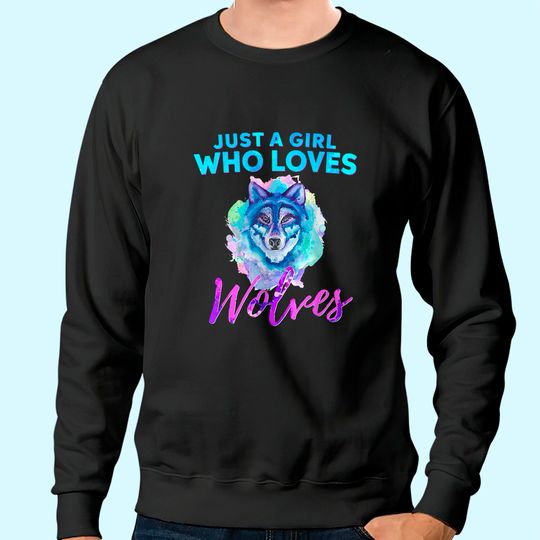 Just A Girl Who Loves Wolves Watercolor Wolf Sweatshirt