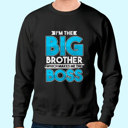 Sibling's Day Sister Brother I'm The Big Brother The Boss Sweatshirt