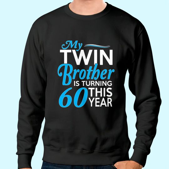 60th Birthday Gifts for Twin Brothers Sweatshirt