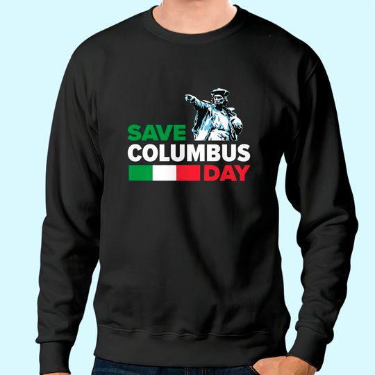 Save Columbus Day - Italian Pride Sweatshirt