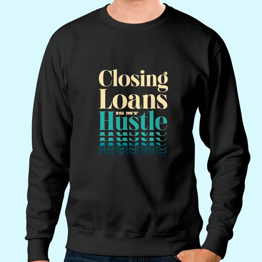 Mortgage Loan Officer Gift Underwriting Loans Mortgages Sweatshirt