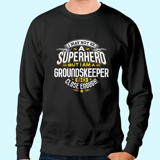 Groundskeeper Idea Professional Superhero Groundskeepers Sweatshirt