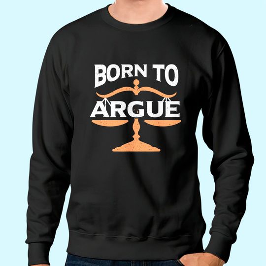 Born To Argue | Legal Sayings Funny Lawyer Sweatshirt