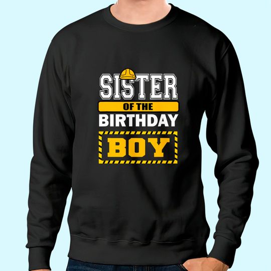 Sister Of The Birthday Boy Construction Worker Party Sweatshirt