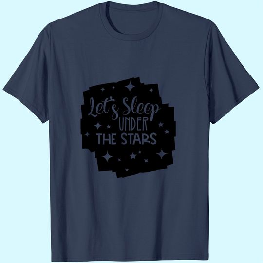 Let's Sleep Under The Stars T-Shirt