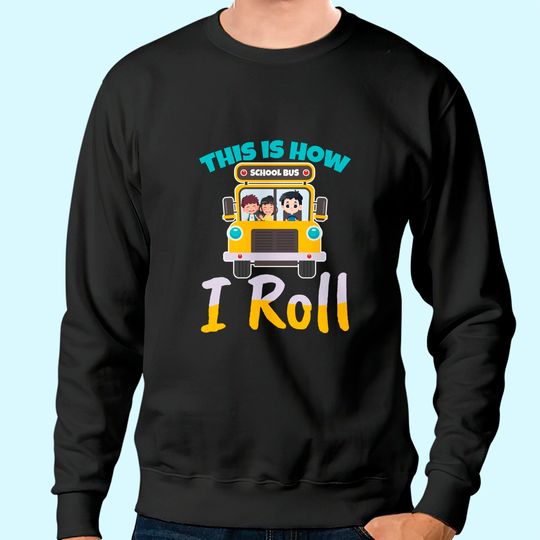 This is how i roll school bus driver Design for a Bus Driver Sweatshirt