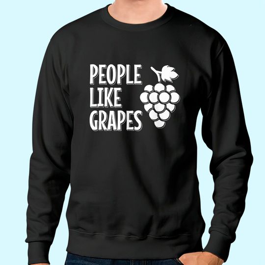 People Like Grapes Sweatshirt