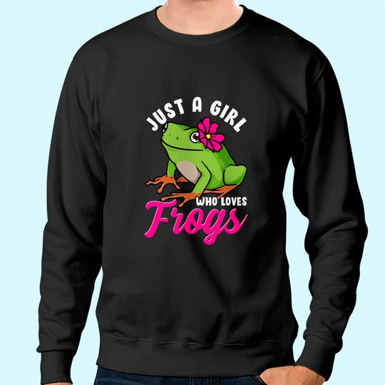 Just A Girl Who Loves Frogs Tree Frog Girl Women Sweatshirt
